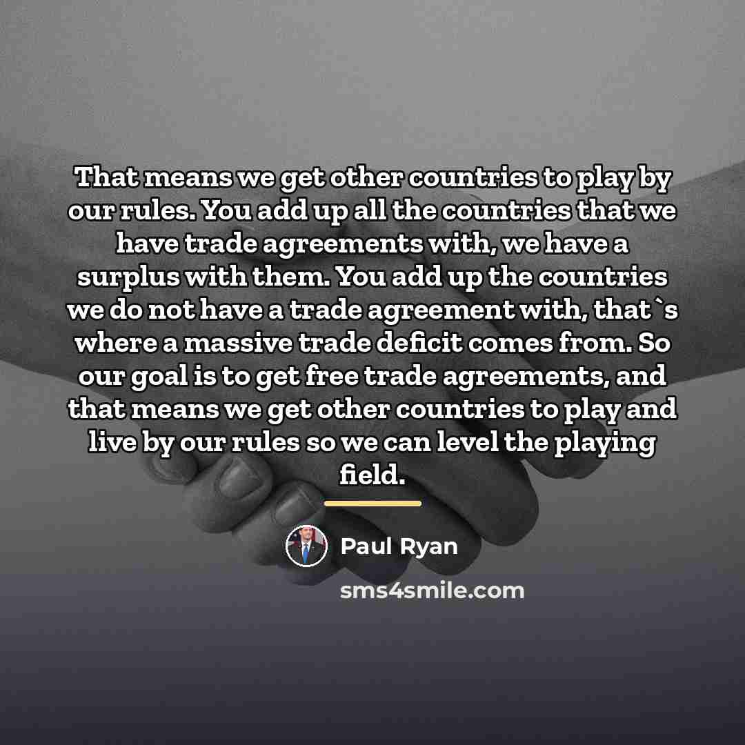 “That means we get other countries to play by our…” quote by Paul Ryan