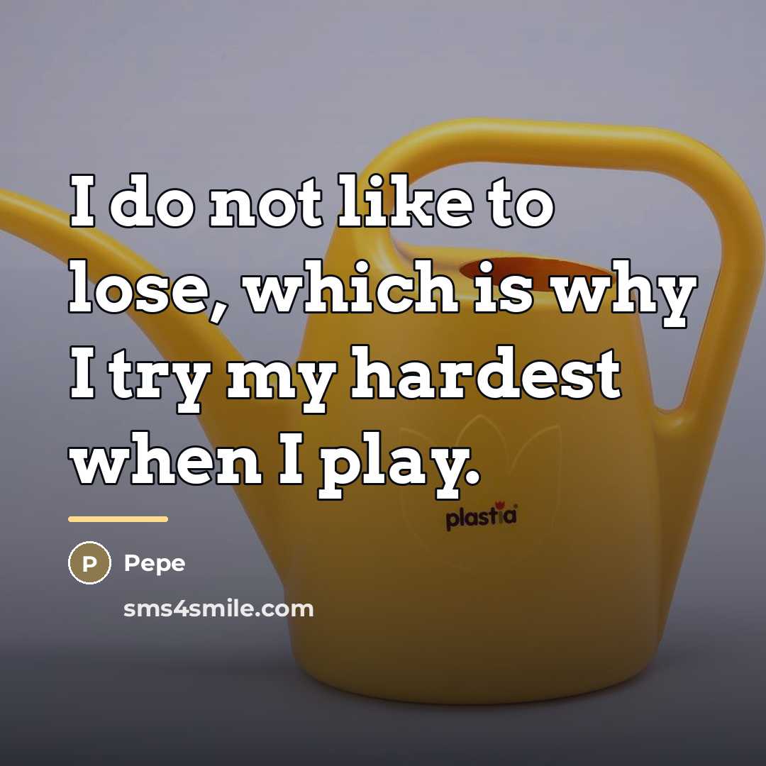 “I do not like to lose, which is why I…” quote by Pepe