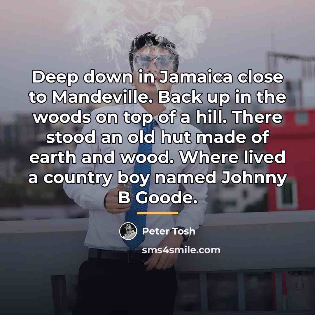 “Deep down in Jamaica close to Mandeville. Back up in…” quote by Peter Tosh