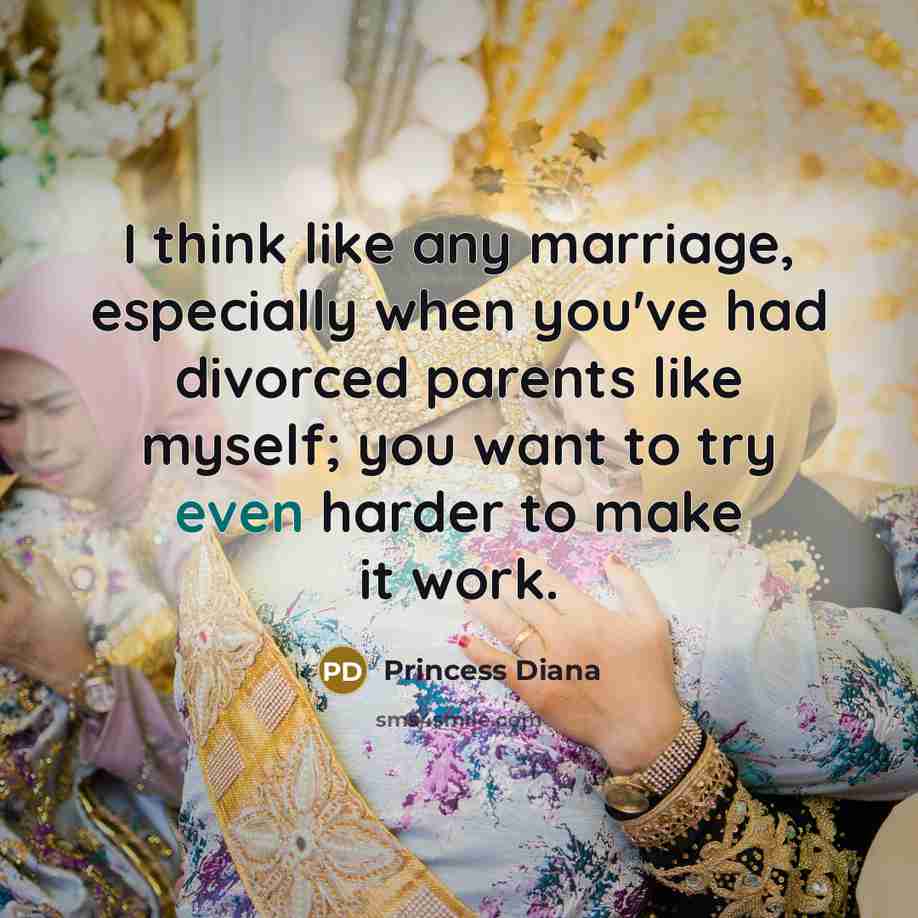“I think like any marriage, especially when you've had divorced parents like myself; you want to try even harder to make it work.” quote by Princess Diana