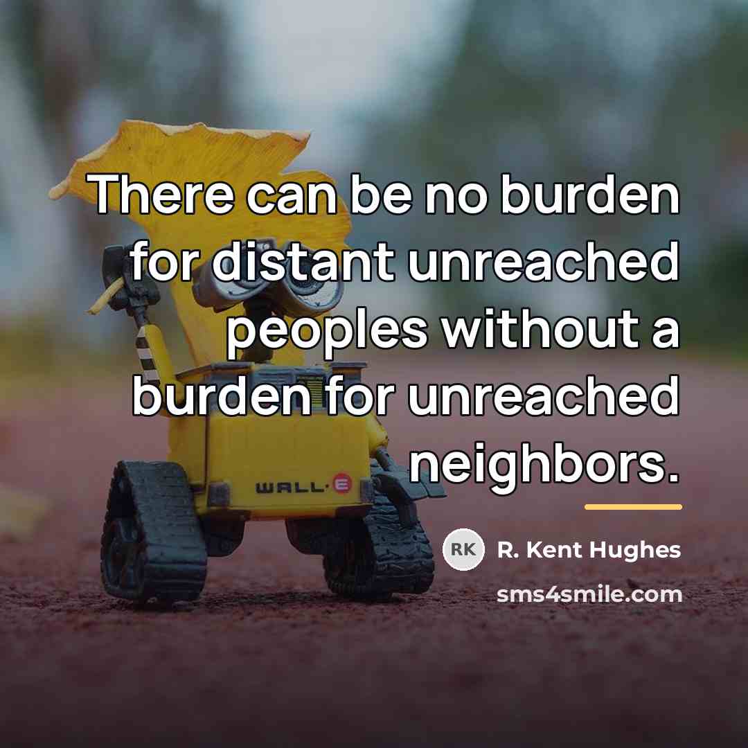 “There can be no burden for distant unreached peoples without…” quote by R. Kent Hughes