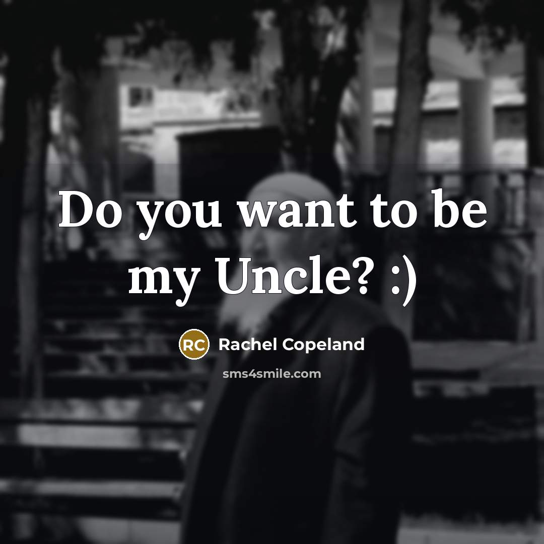 “Do you want to be my Uncle? :)…” quote by Rachel Copeland