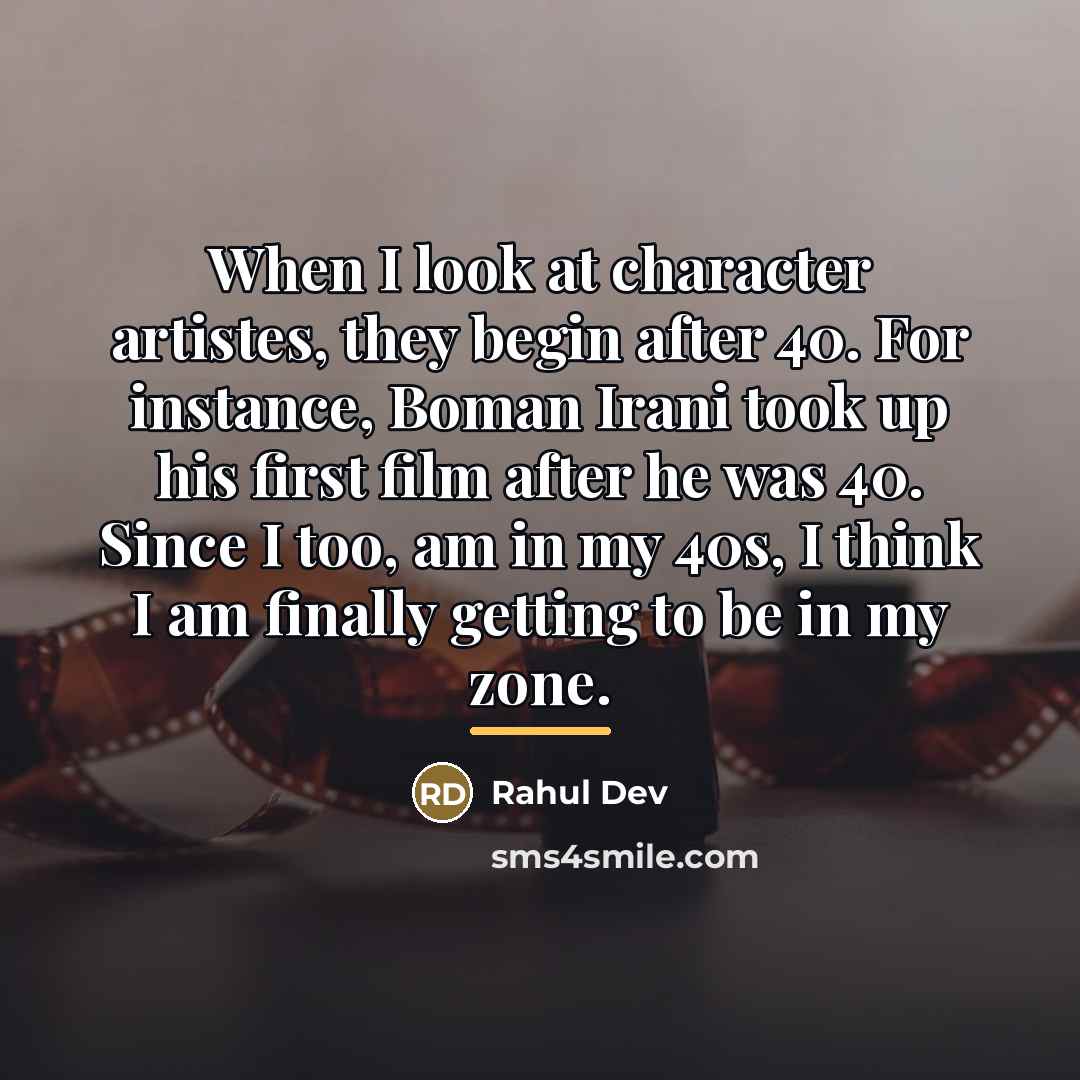 “When I look at character artistes, they begin after 40.…” quote by Rahul Dev