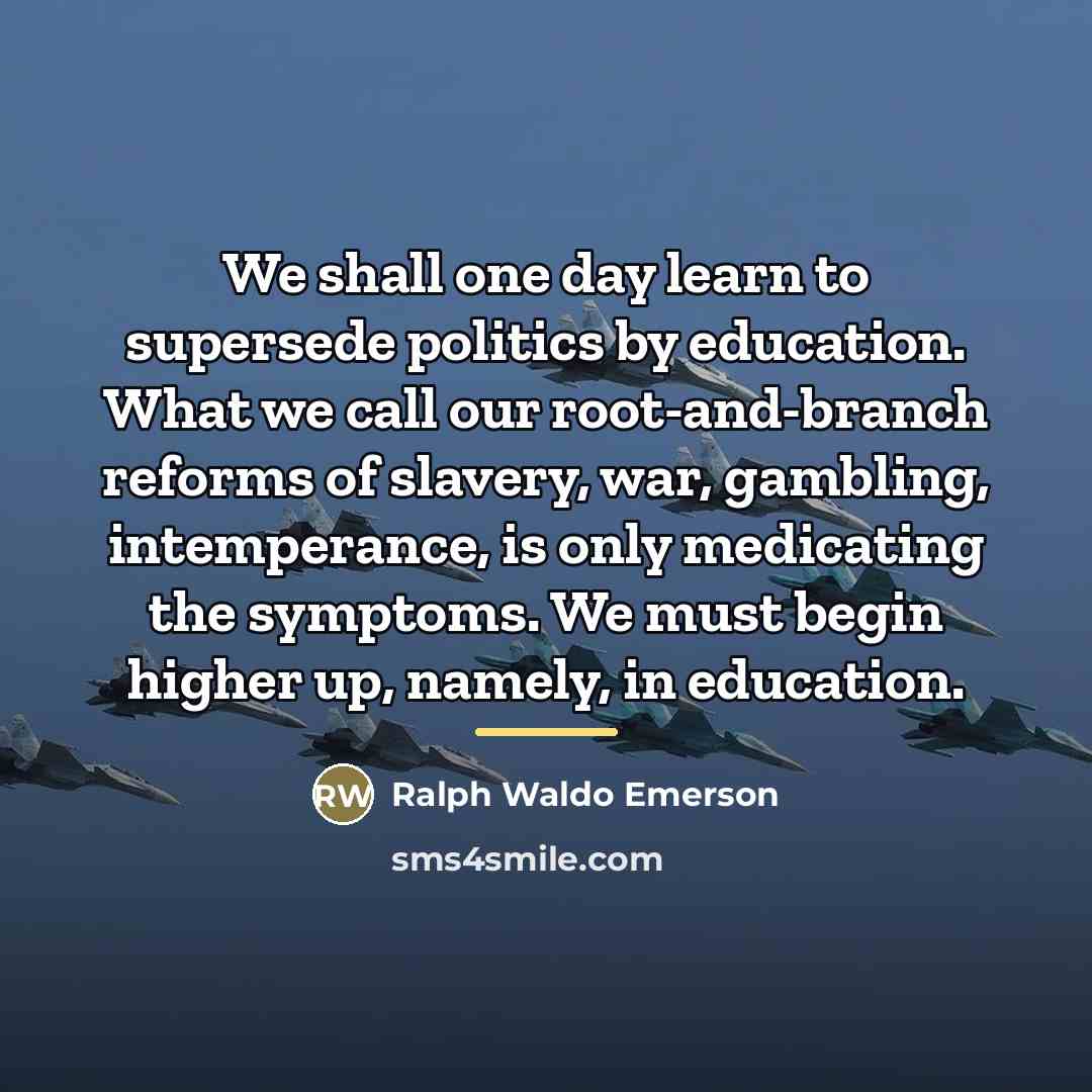 “We shall one day learn to supersede politics by education.…” quote by Ralph Waldo Emerson