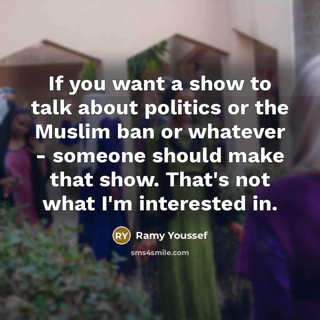 “If you want a show to talk about politics or…” quote by Ramy Youssef