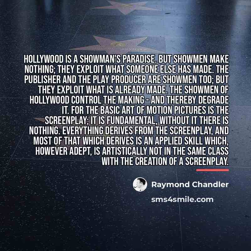 “Hollywood is a showman's paradise. But showmen make nothing; they…” quote by Raymond Chandler