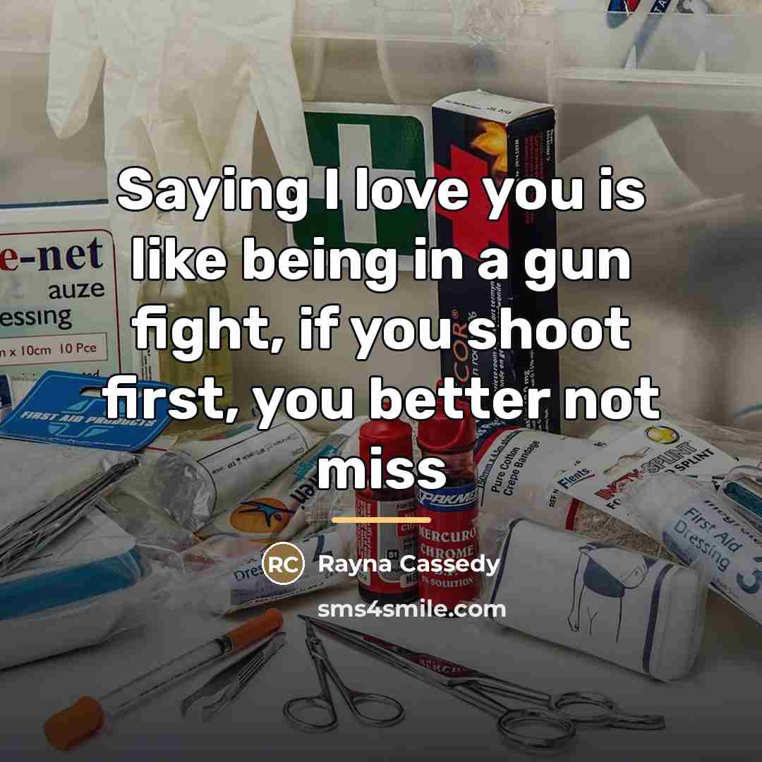 “Saying I love you is like being in a gun…” quote by Rayna Cassedy