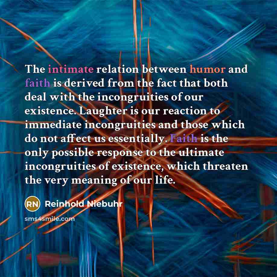 “The intimate relation between humor and faith is derived from…” quote by Reinhold Niebuhr