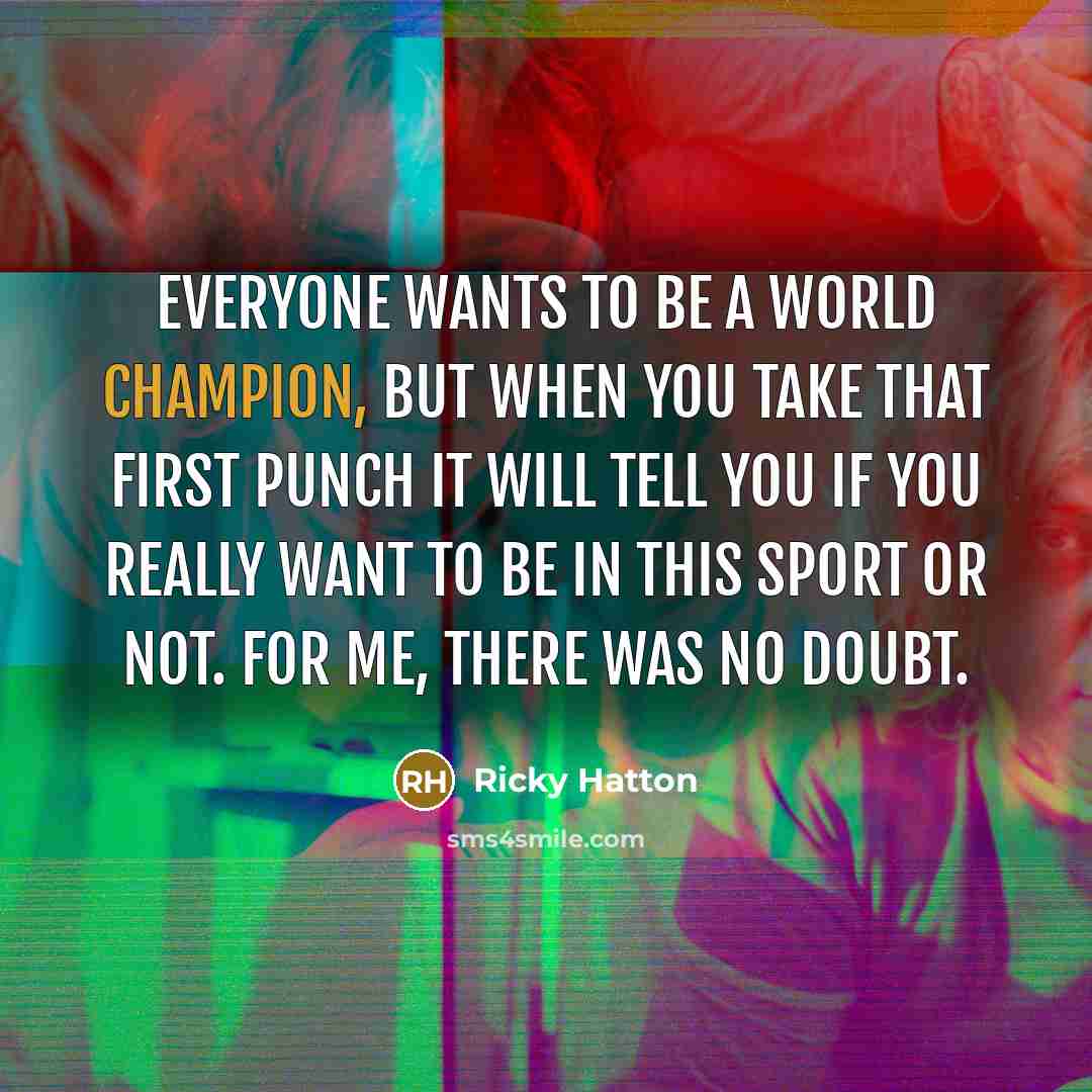 “Everyone wants to be a world champion, but when you…” quote by Ricky Hatton