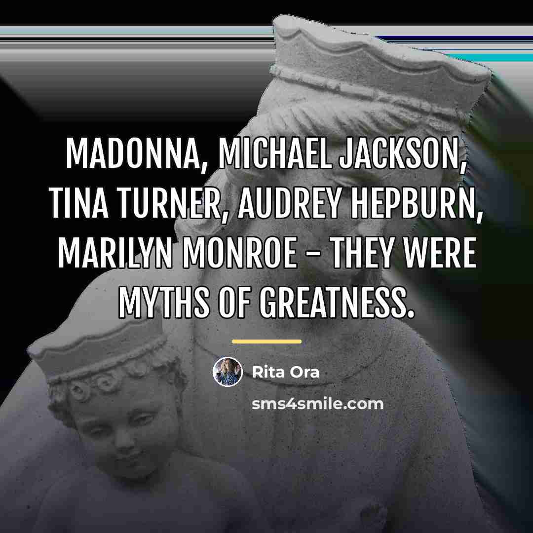 “Madonna, Michael Jackson, Tina Turner, Audrey Hepburn, Marilyn Monroe -…” quote by Rita Ora