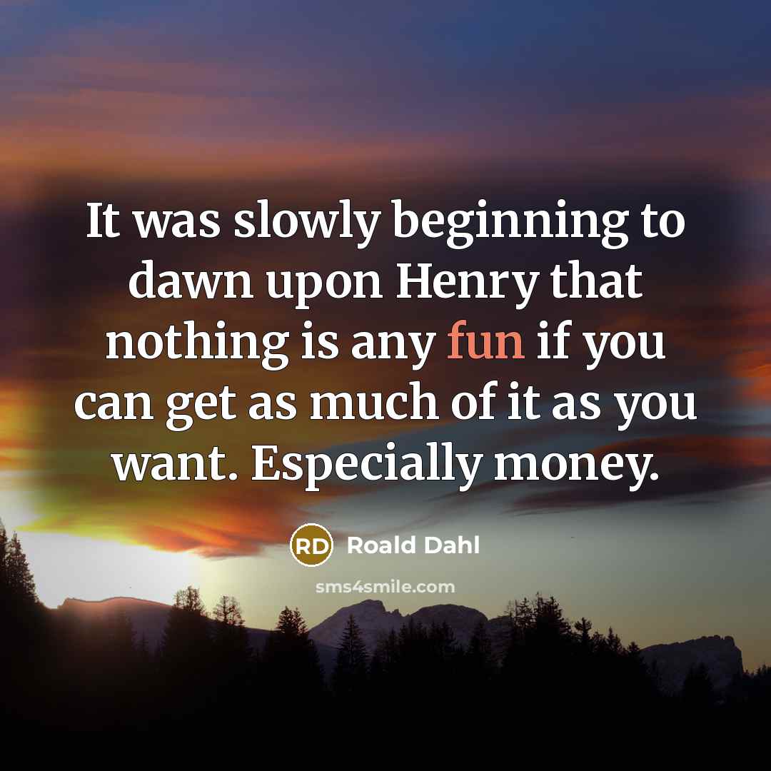 “It was slowly beginning to dawn upon Henry that nothing…” quote by Roald Dahl