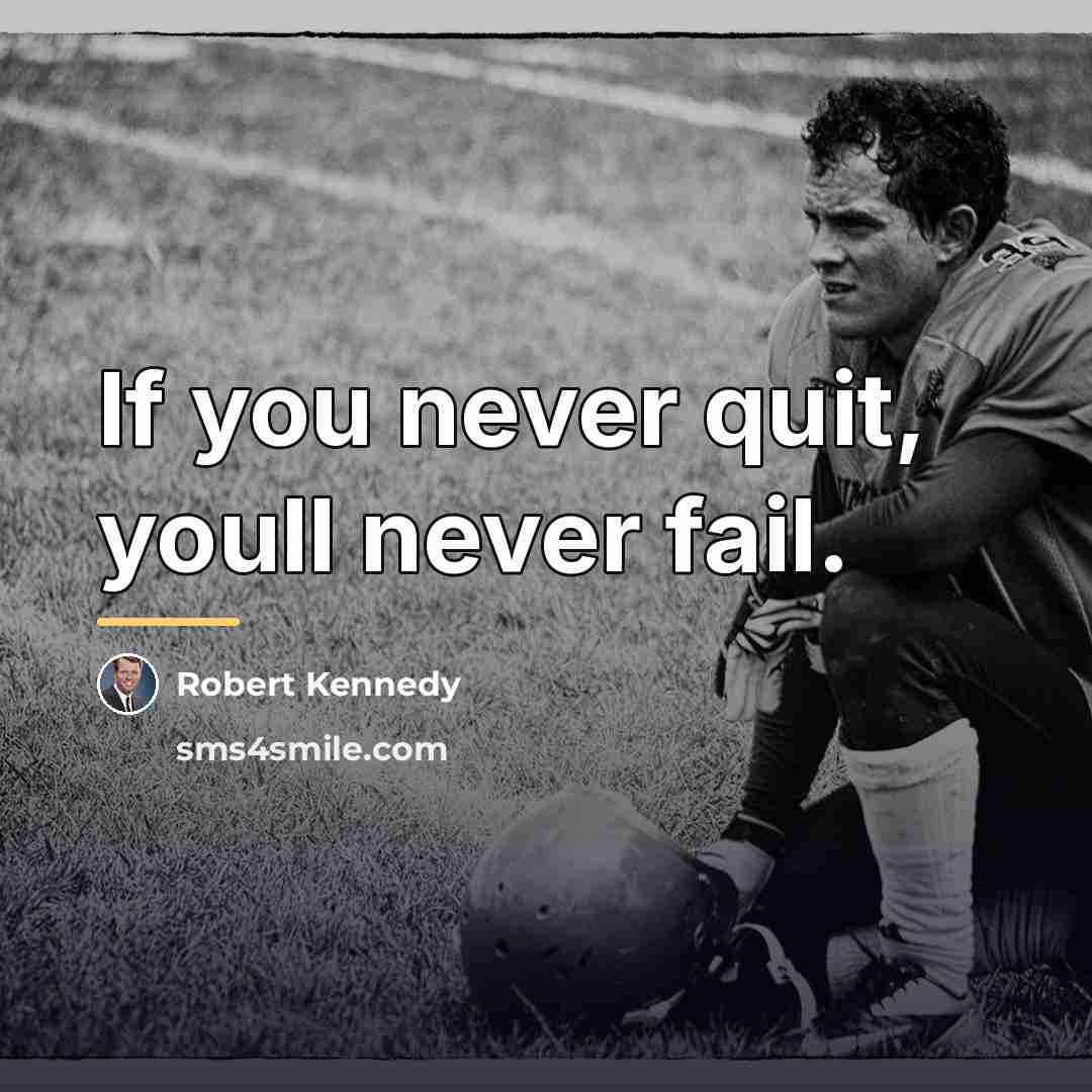 “If you never quit, youll never fail.…” quote by Robert Kennedy