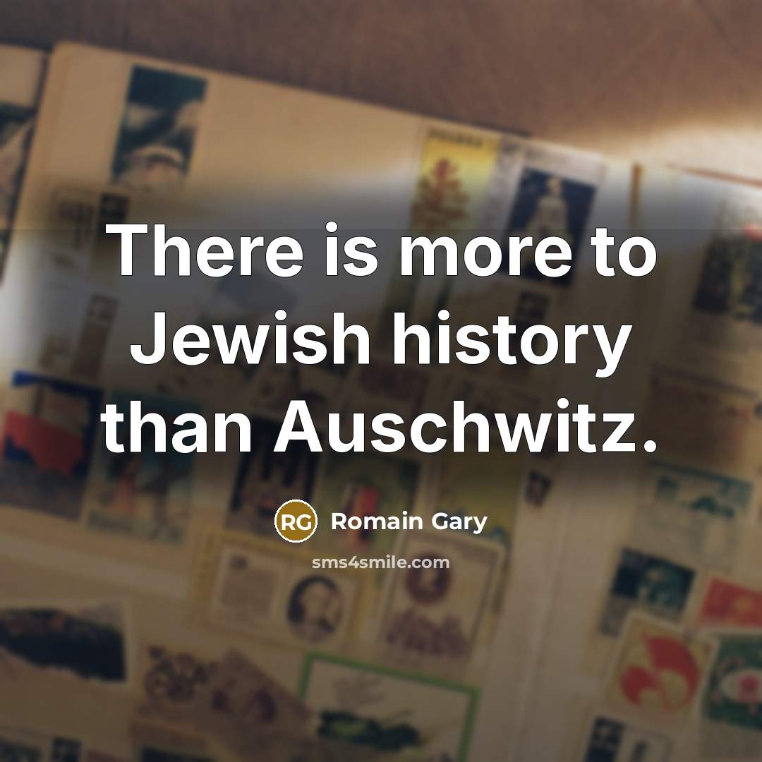 “There is more to Jewish history than Auschwitz.…” quote by Romain Gary