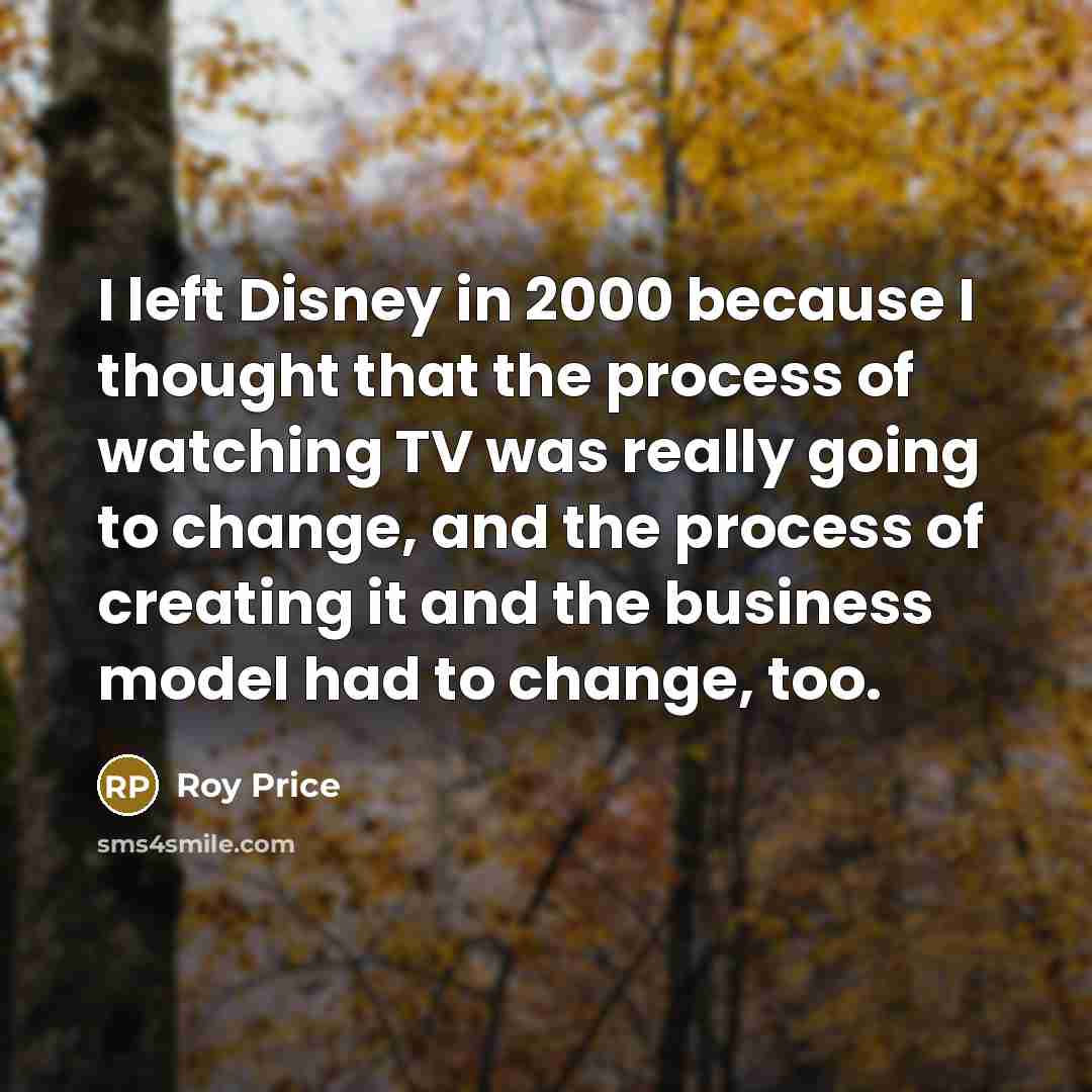 “I left Disney in 2000 because I thought that the…” quote by Roy Price