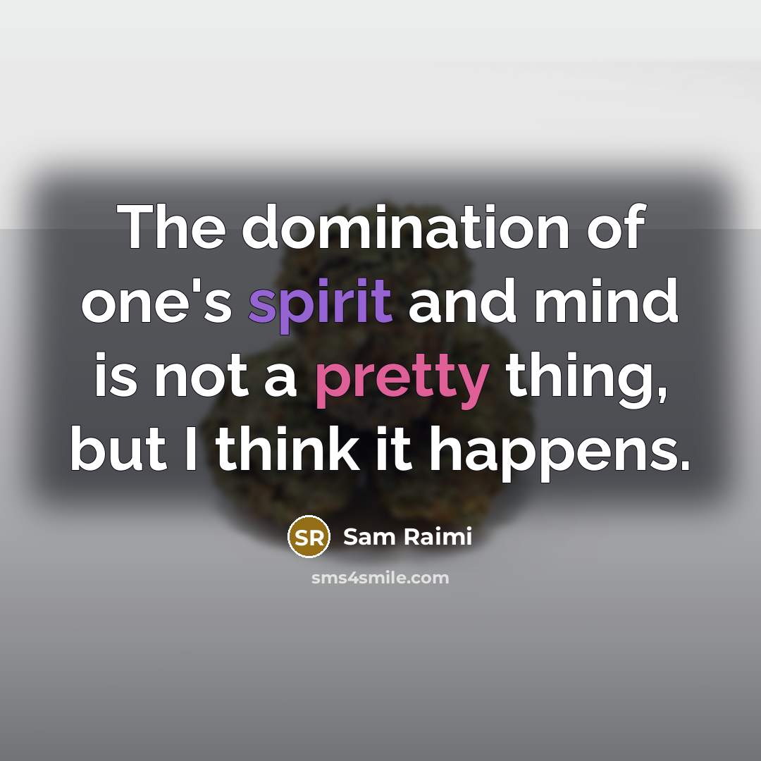“The domination of one's spirit and mind is not a…” quote by Sam Raimi