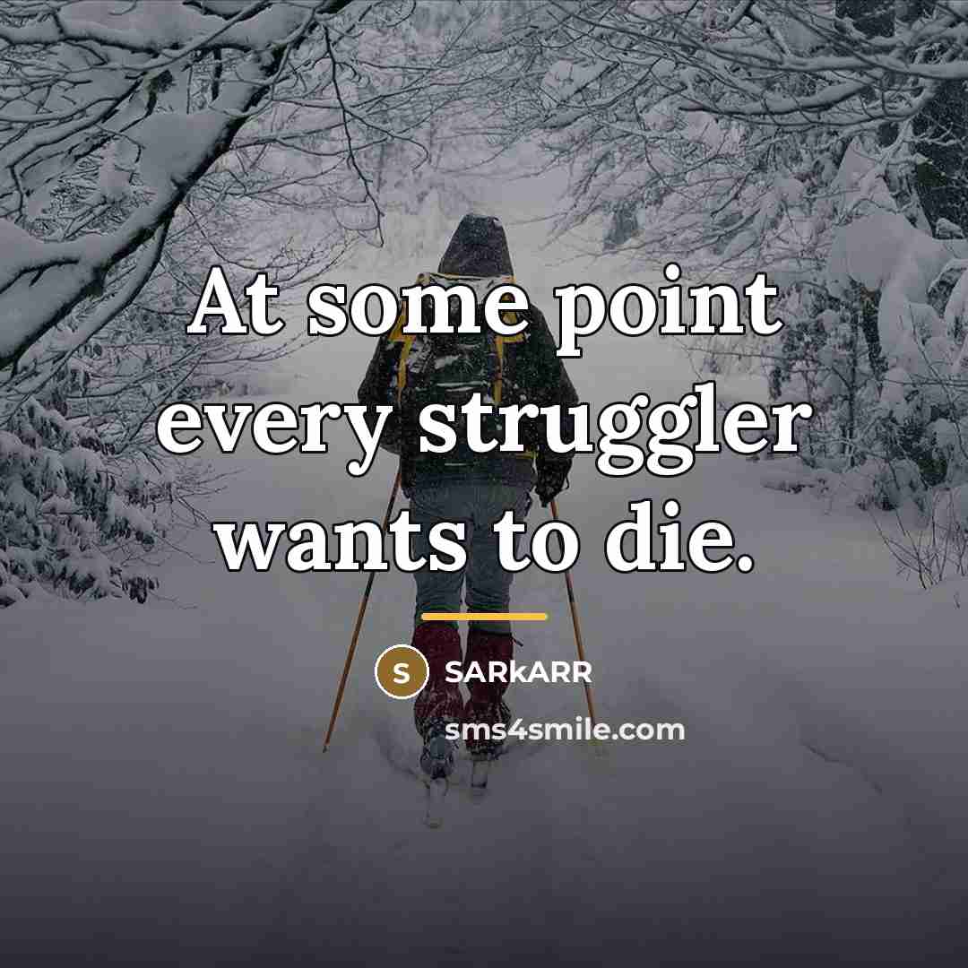 “At some point every struggler wants to die.…” quote by SARkARR