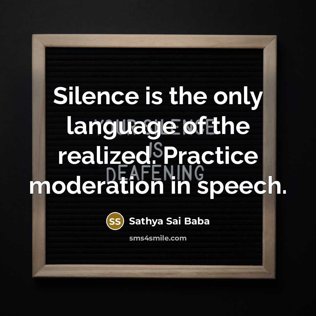 “Silence is the only language of the realized. Practice moderation…” quote by Sathya Sai Baba