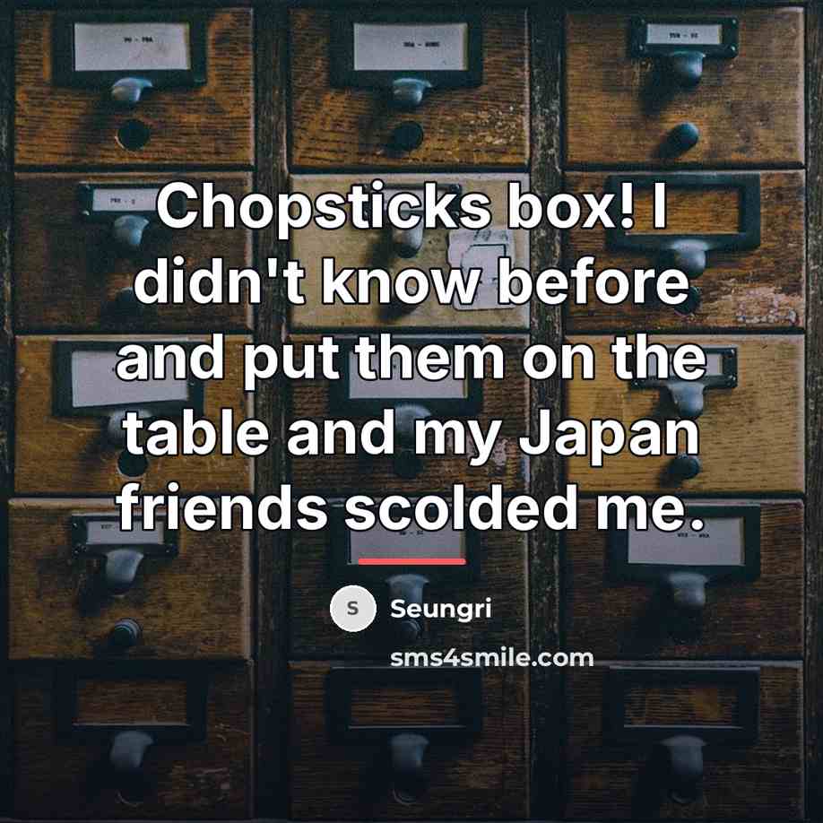 “Chopsticks box! I didn't know before and put them on…” quote by Seungri