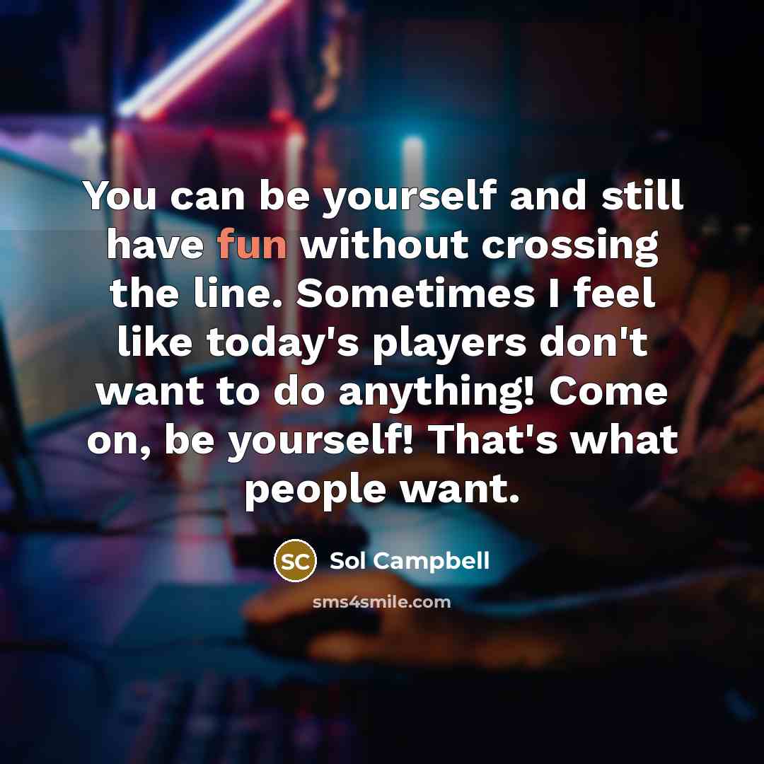 “You can be yourself and still have fun without crossing…” quote by Sol Campbell