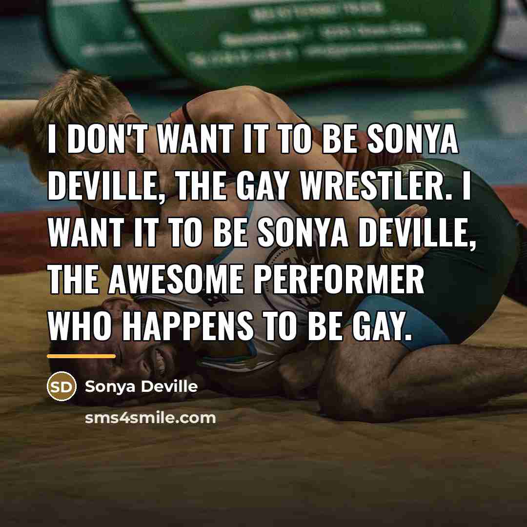 “I don't want it to be Sonya Deville, the gay…” quote by Sonya Deville