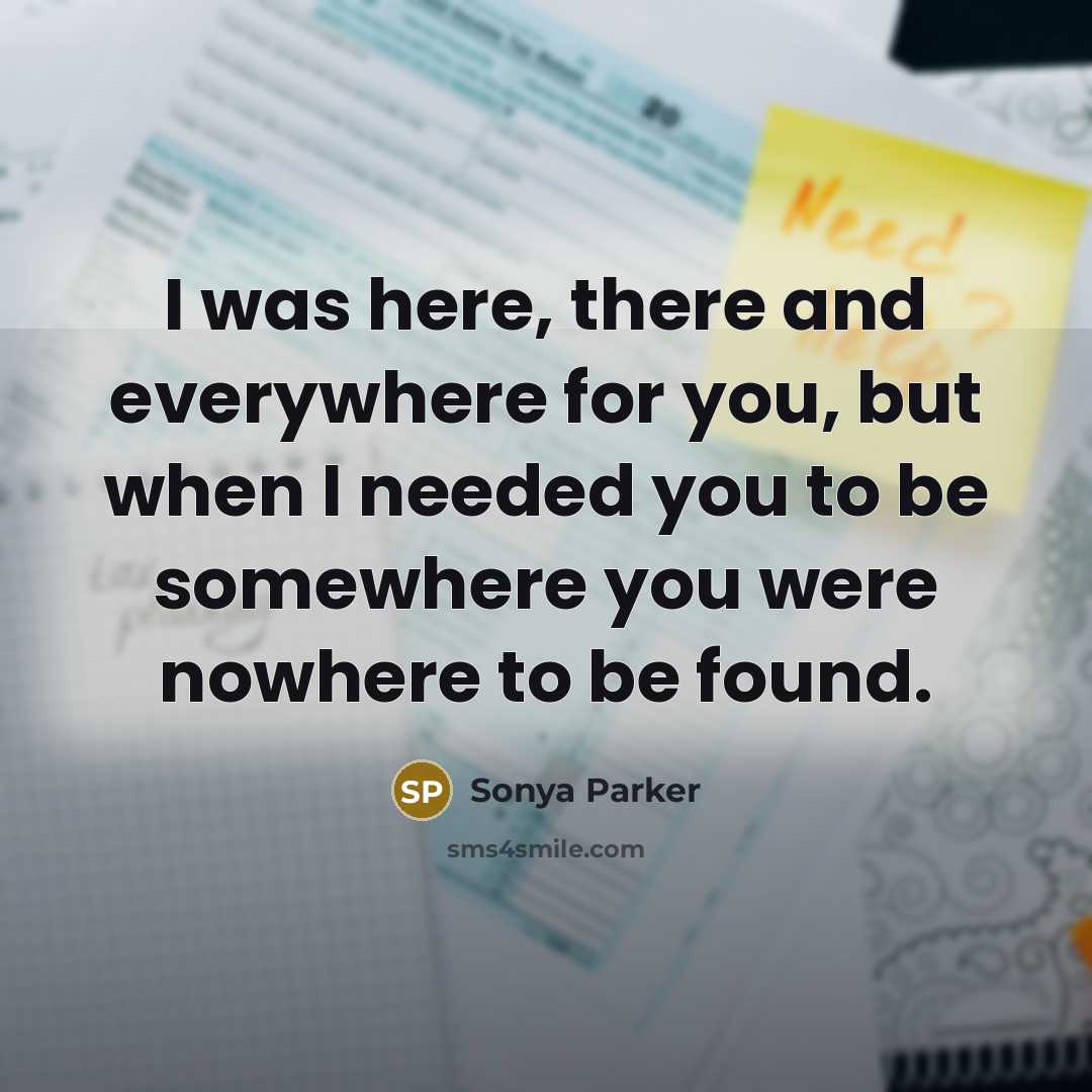 “I was here, there and everywhere for you, but when…” quote by Sonya Parker