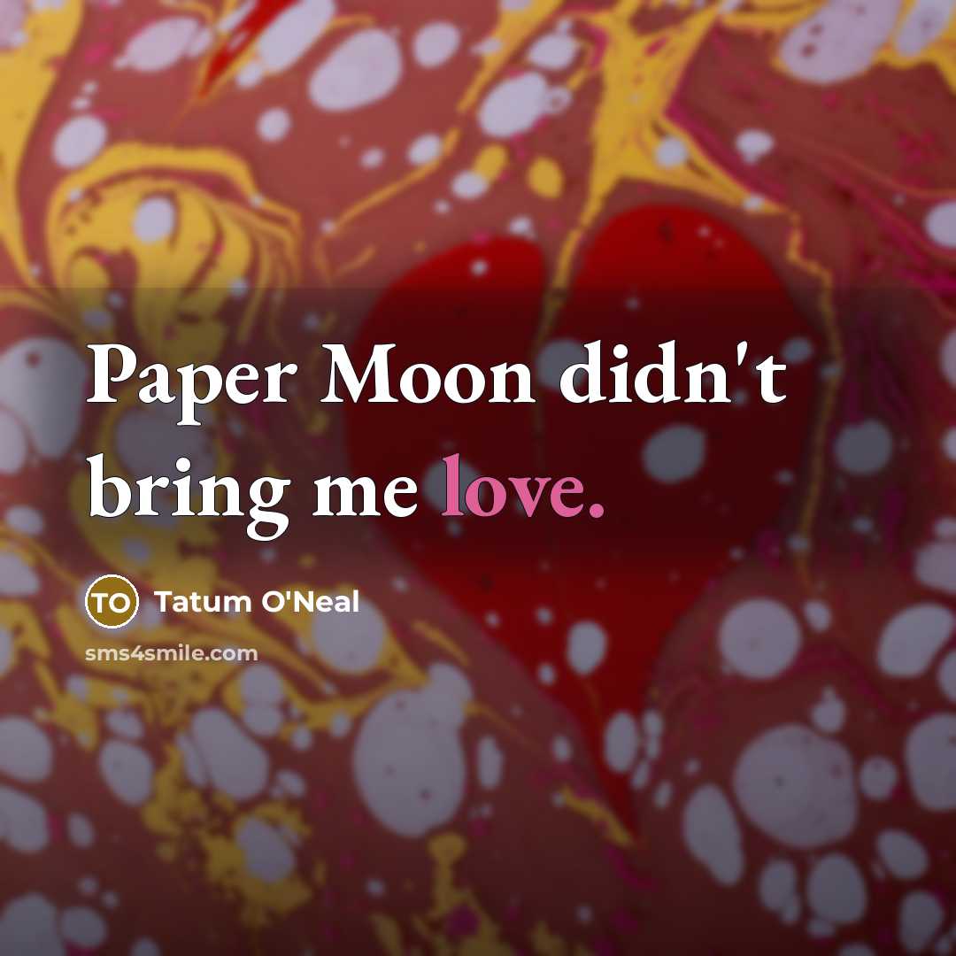 “Paper Moon didn't bring me love.…” quote by Tatum O'Neal