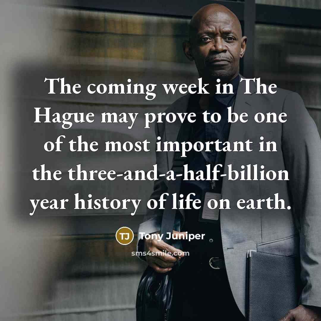 “The coming week in The Hague may prove to be…” quote by Tony Juniper