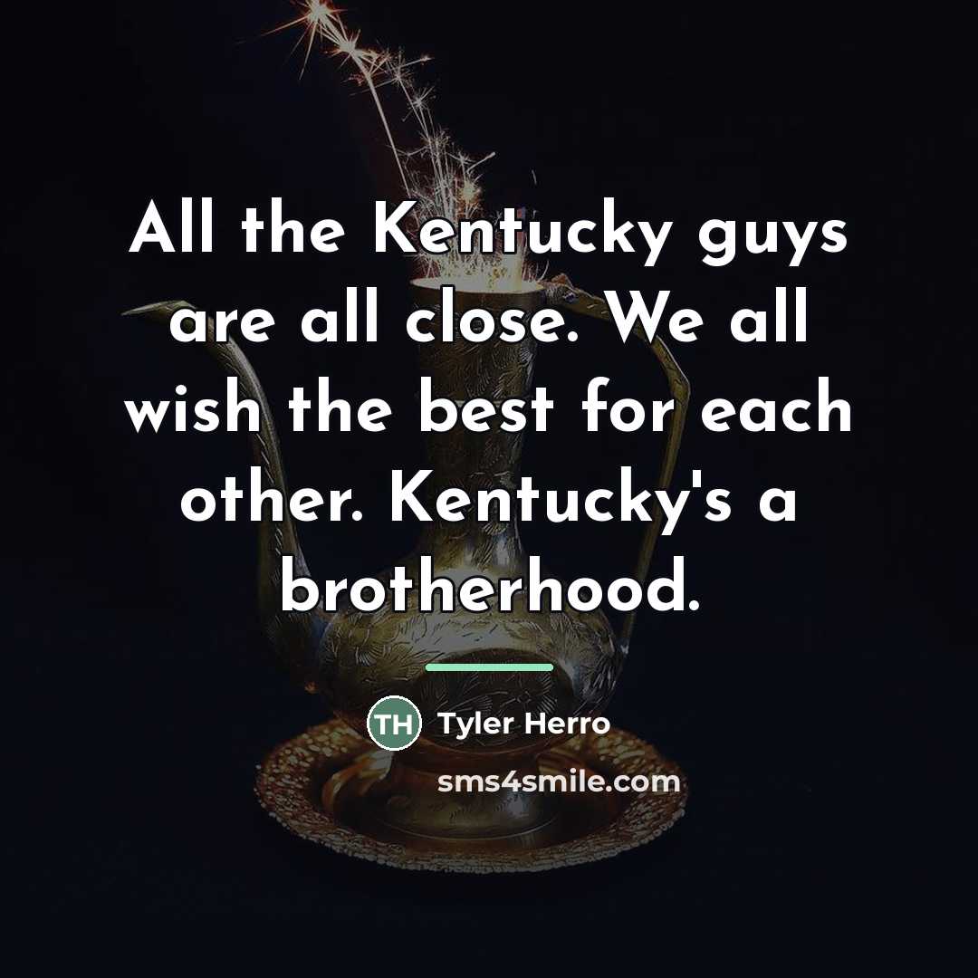 “All the Kentucky guys are all close. We all wish…” quote by Tyler Herro