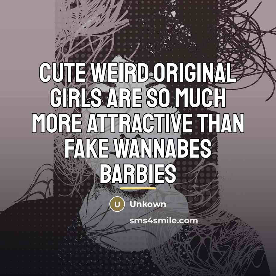 “Cute weird original girls are so much more attractive than…” quote by Unkown