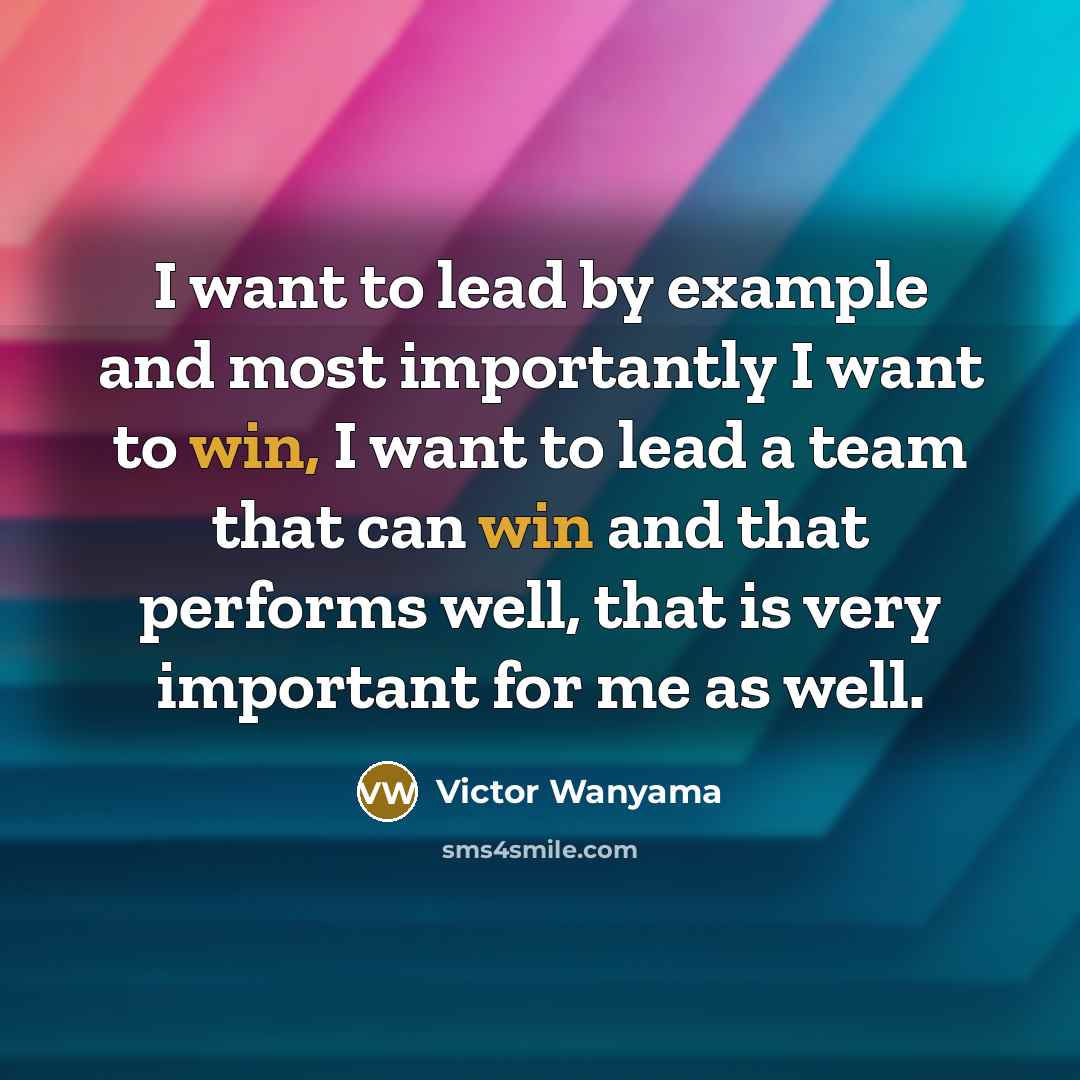 “I want to lead by example and most importantly I…” quote by Victor Wanyama