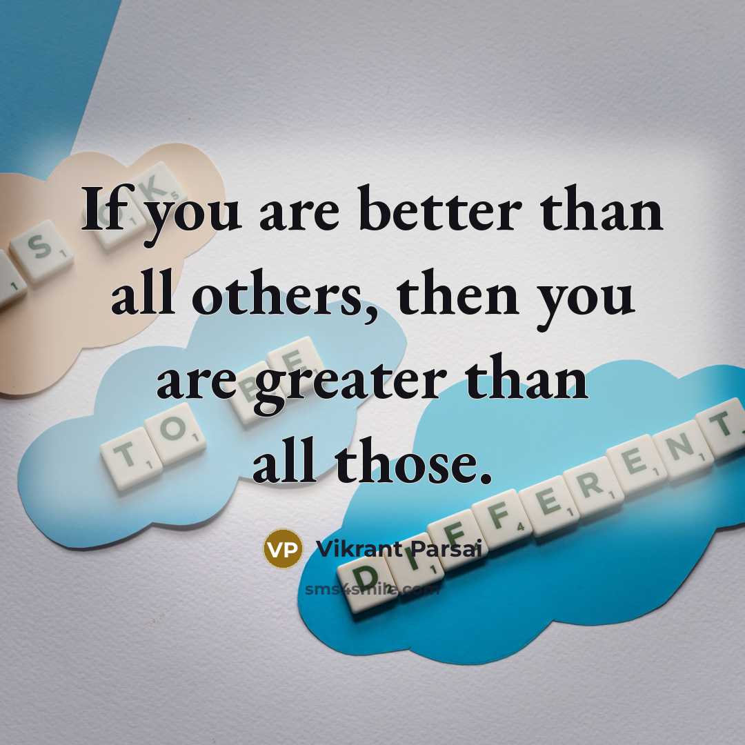 “If you are better than all others, then you are…” quote by Vikrant Parsai