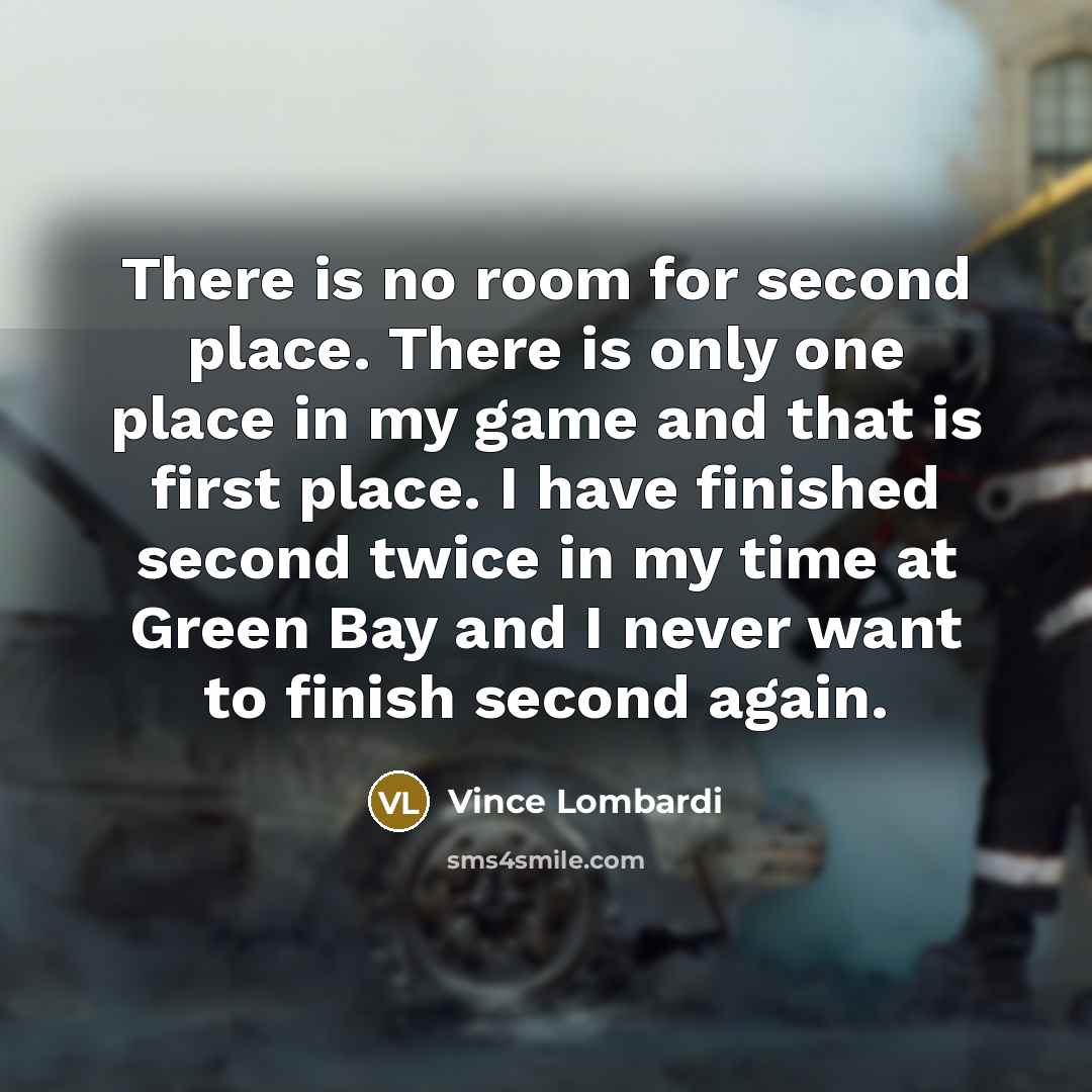 “There is no room for second place. There is only…” quote by Vince Lombardi