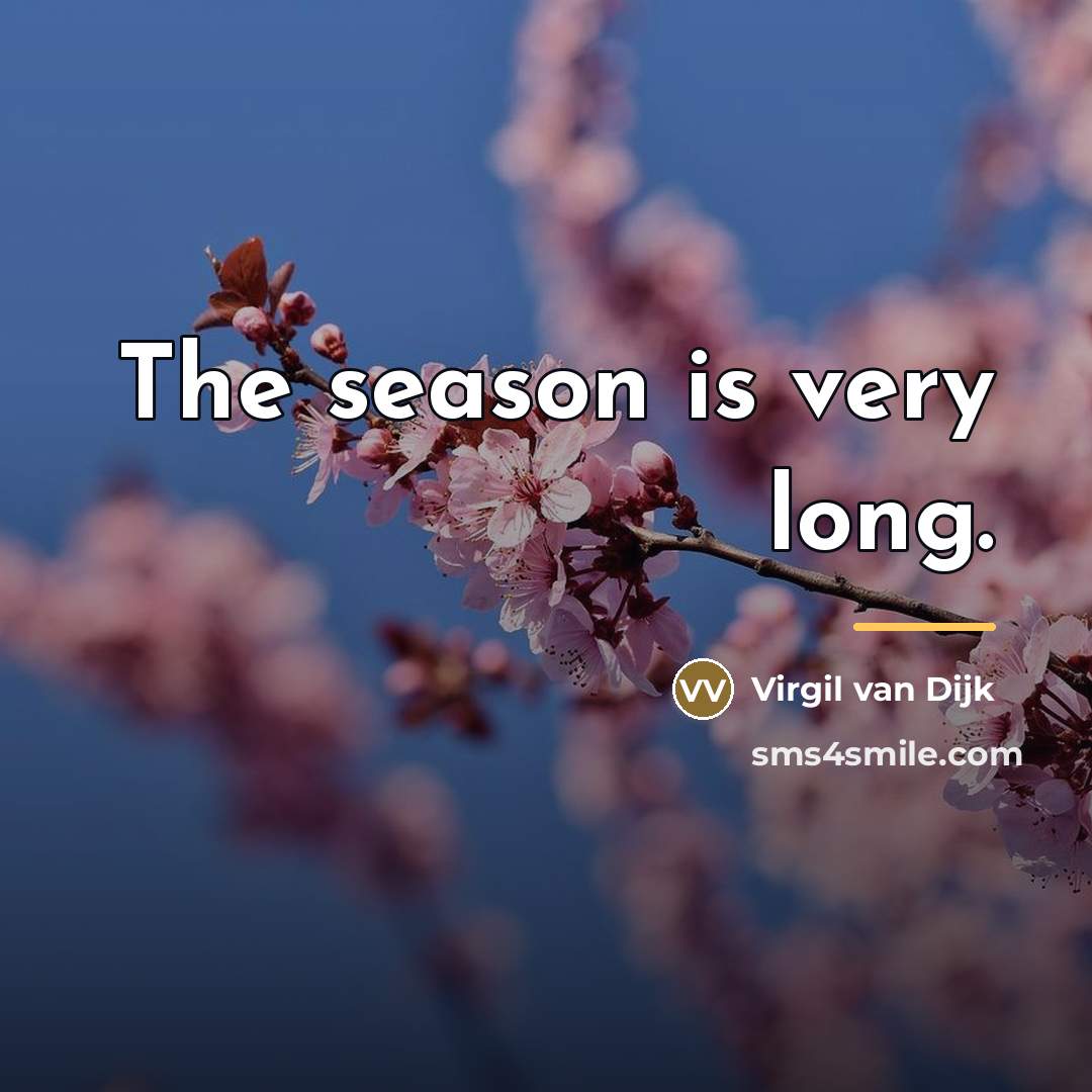“The season is very long.…” quote by Virgil van Dijk