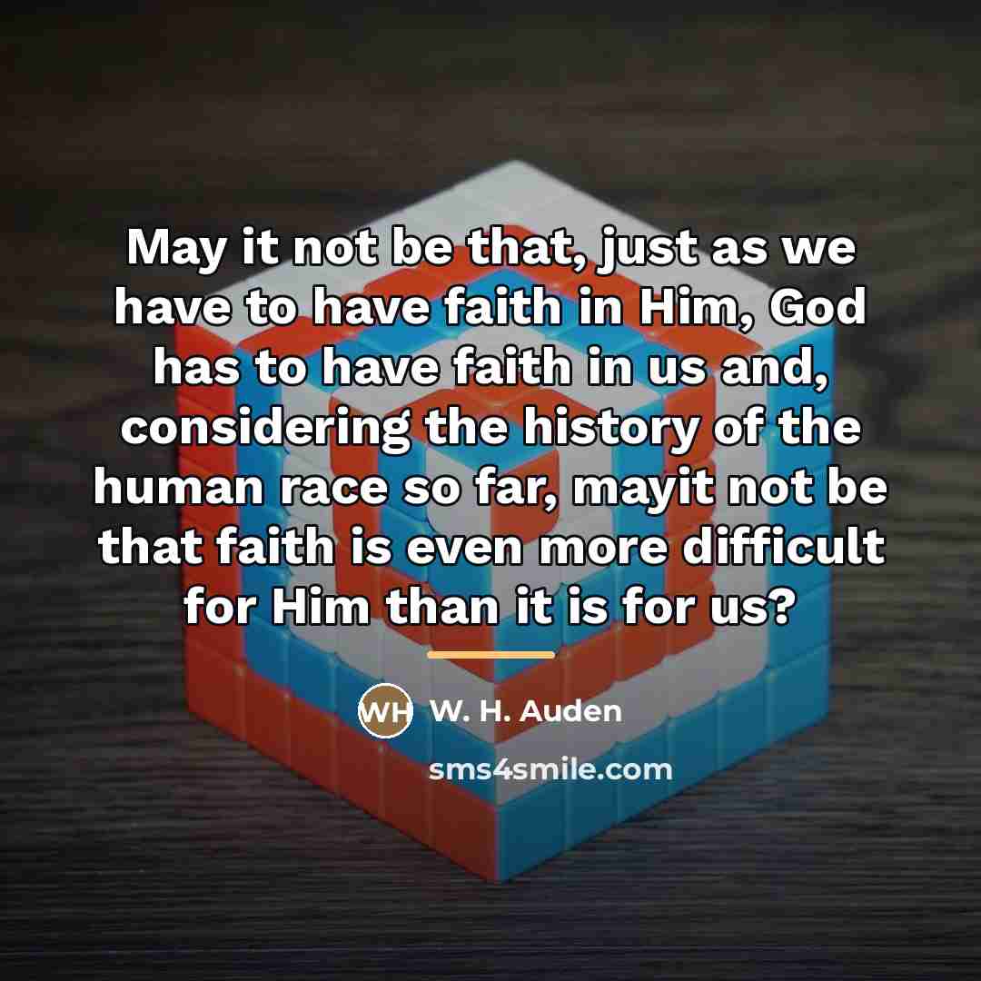 “May it not be that, just as we have to…” quote by W. H. Auden