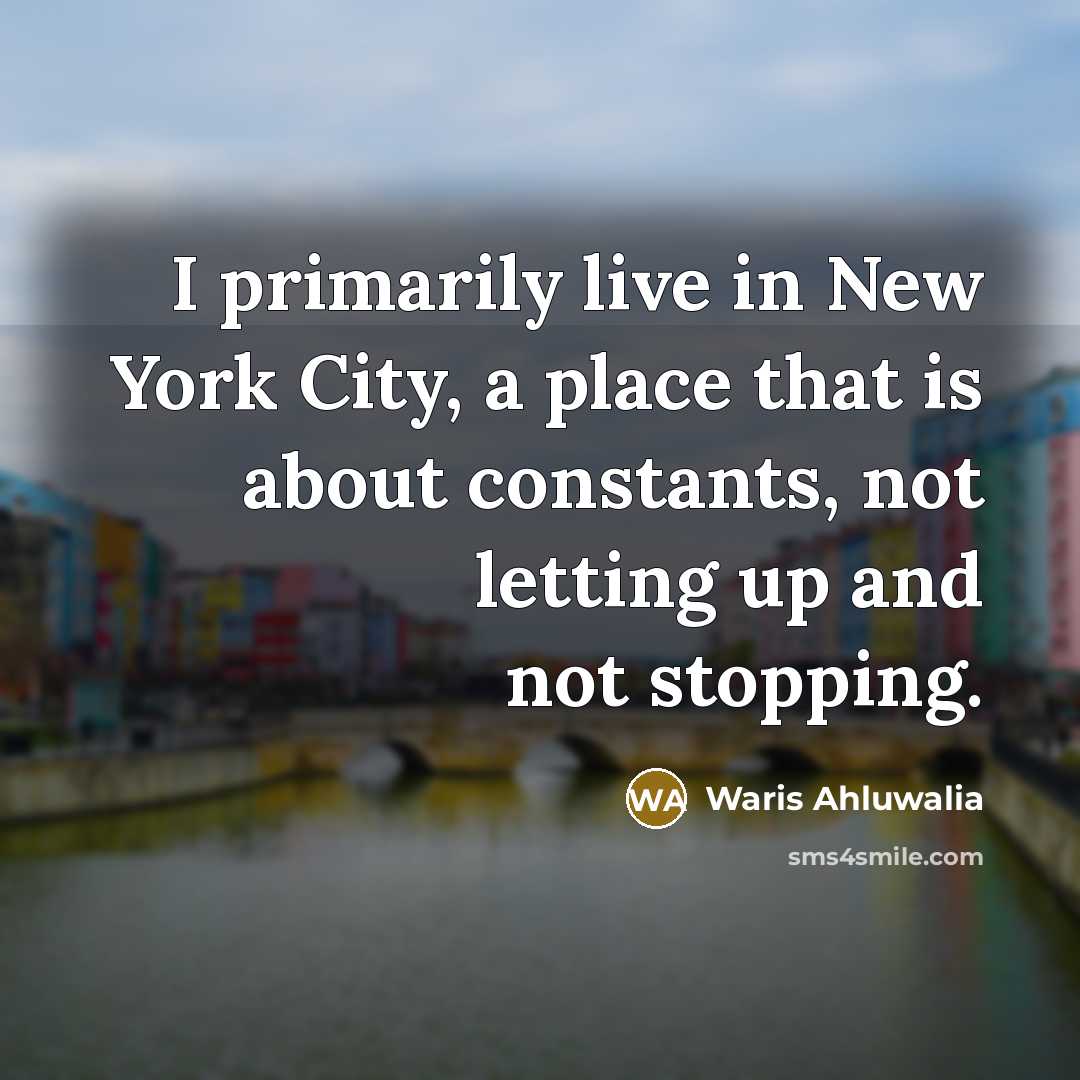 “I primarily live in New York City, a place that…” quote by Waris Ahluwalia