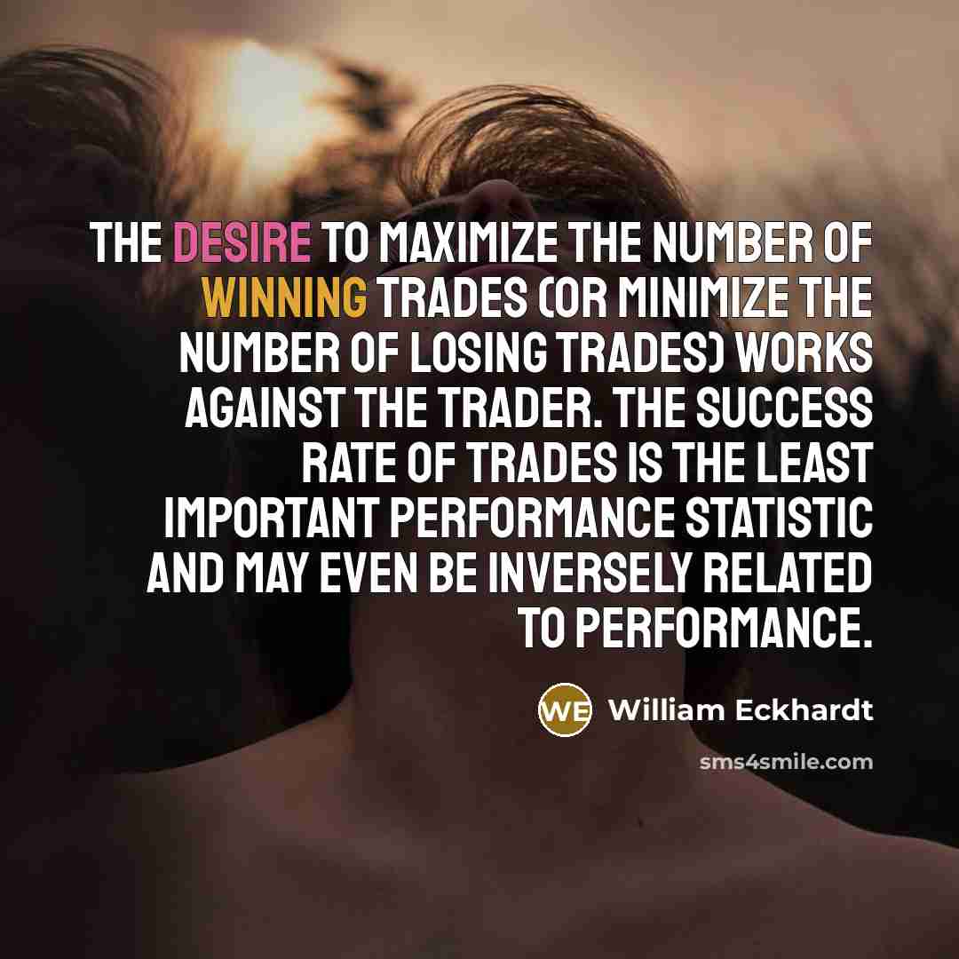 “The desire to maximize the number of winning trades (or…” quote by William Eckhardt