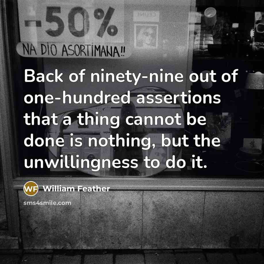 “Back of ninety-nine out of one-hundred assertions that a thing…” quote by William Feather