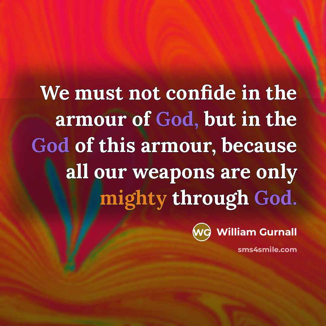 “We must not confide in the armour of God, but…” quote by William Gurnall