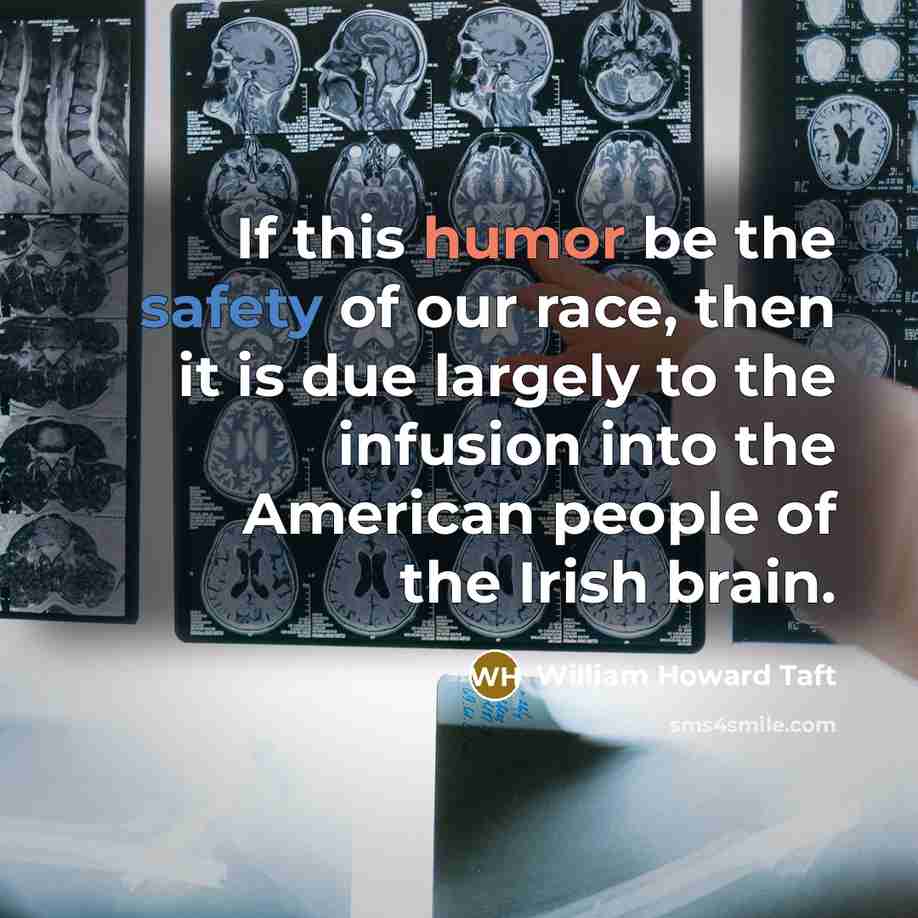 “If this humor be the safety of our race, then…” quote by William Howard Taft