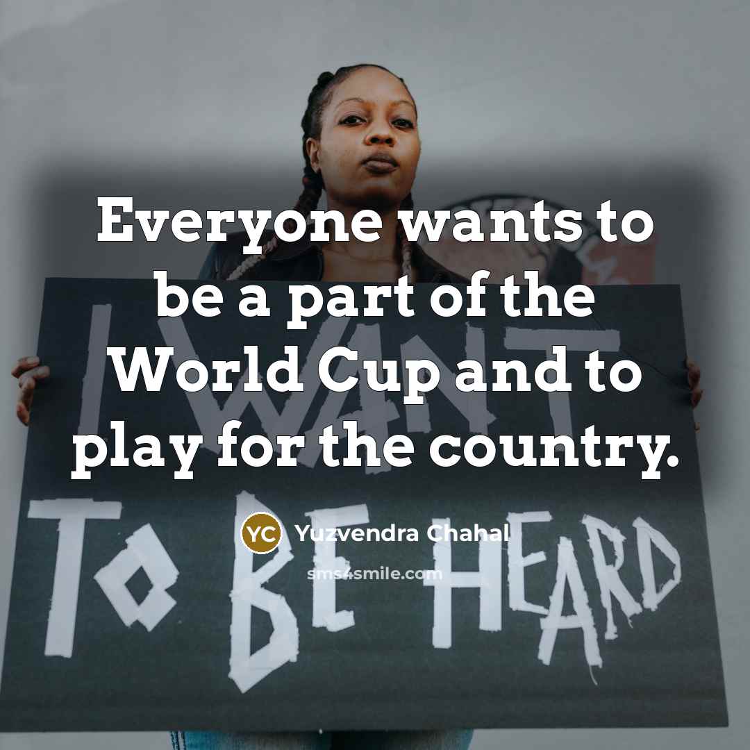 “Everyone wants to be a part of the World Cup…” quote by Yuzvendra Chahal