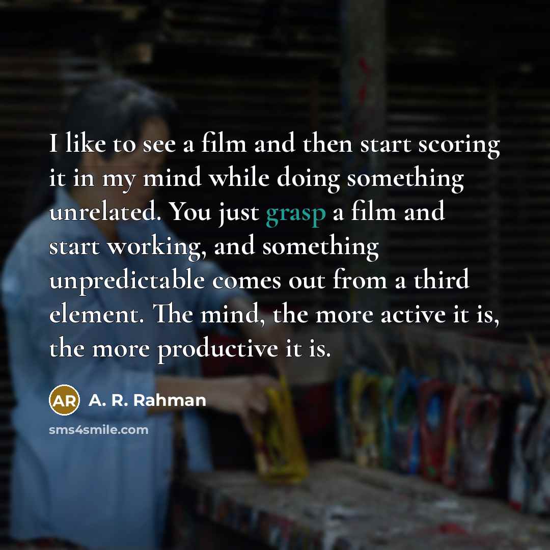 “I like to see a film and then start scoring…” quote by A. R. Rahman