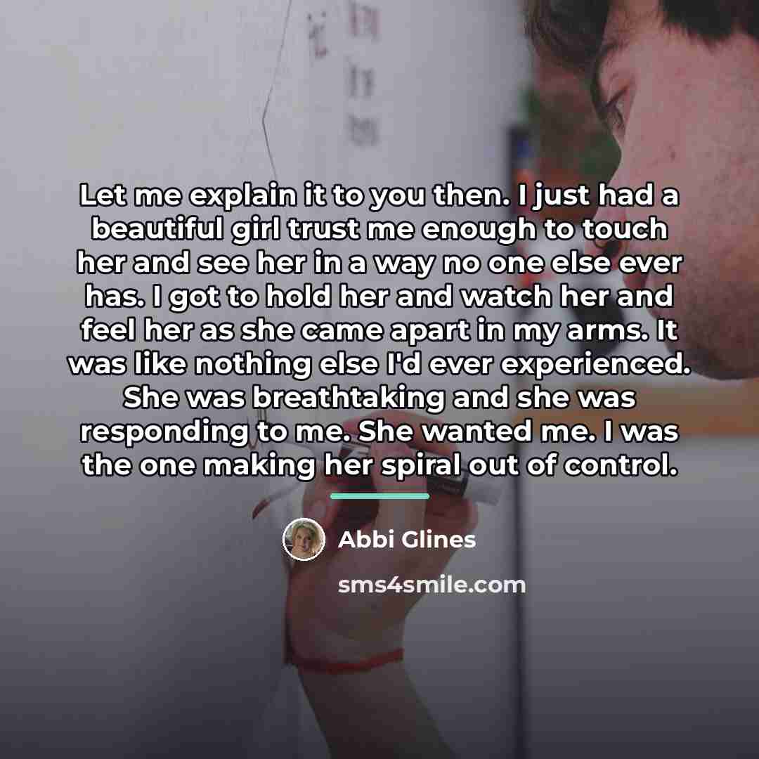 “Let me explain it to you then. I just had…” quote by Abbi Glines