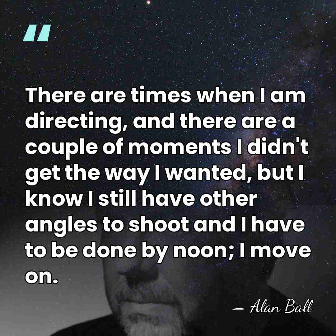 There are times when I am directing, and there are a couple&hellip; - Alan Ball
