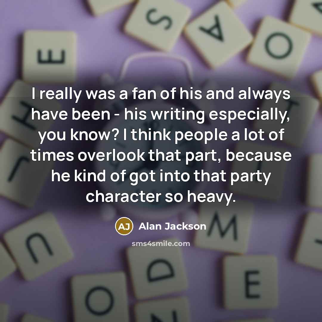 “I really was a fan of his and always have…” quote by Alan Jackson