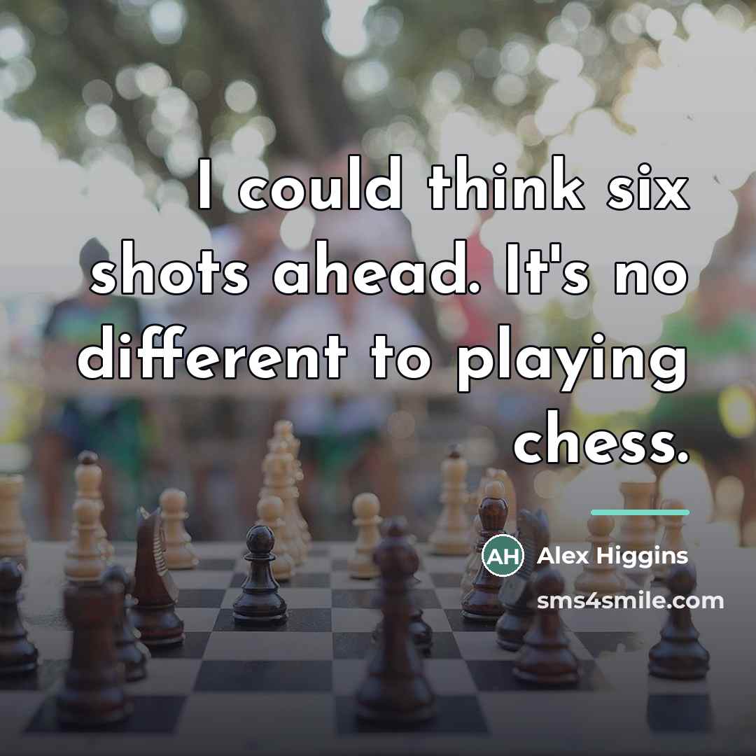 “I could think six shots ahead. It's no different to…” quote by Alex Higgins