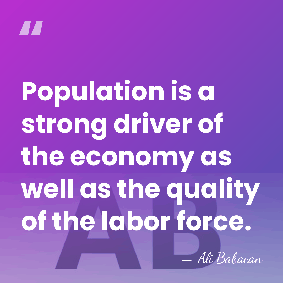 Population is a strong driver of the economy as well as the&hellip; - Ali Babacan