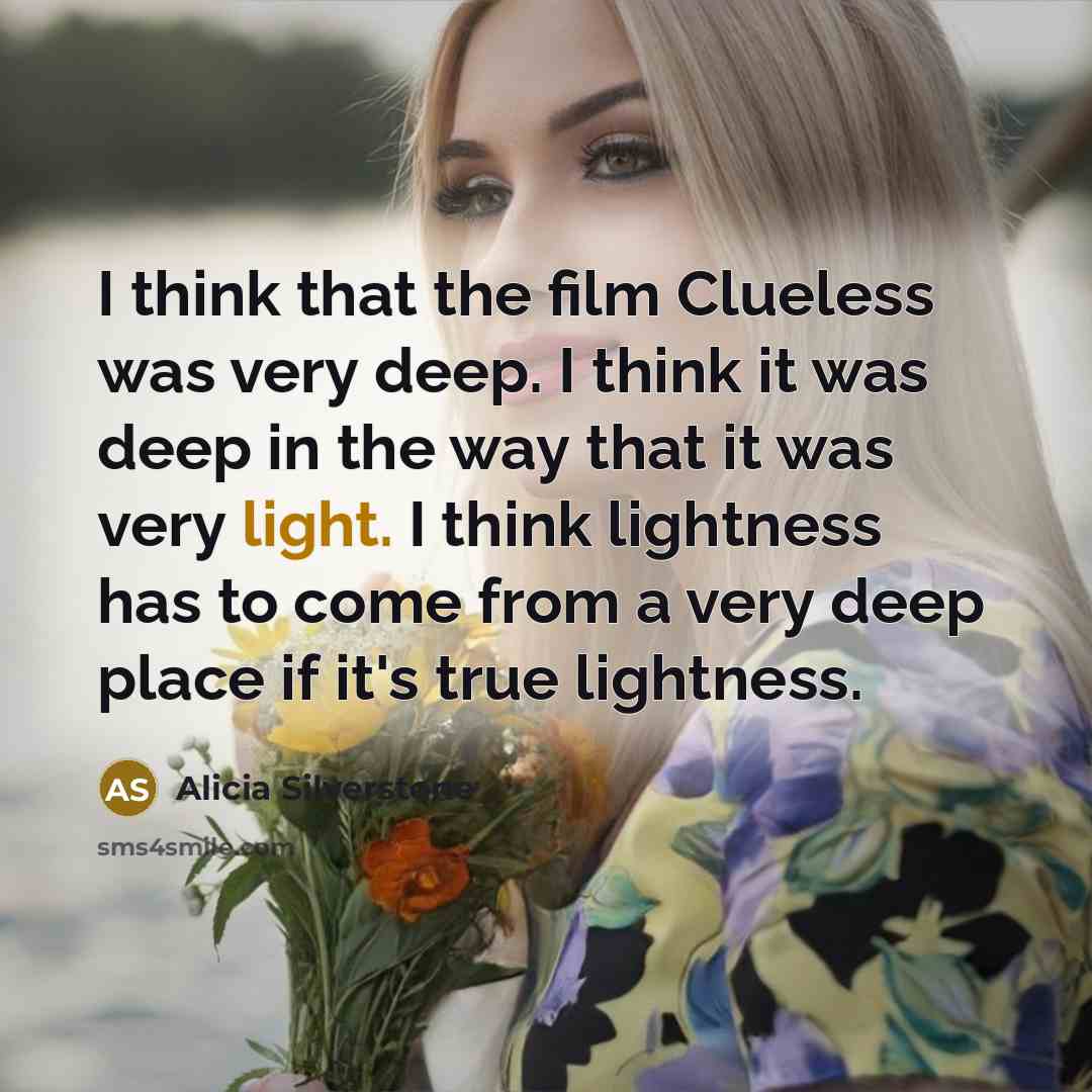 “I think that the film Clueless was very deep. I…” quote by Alicia Silverstone