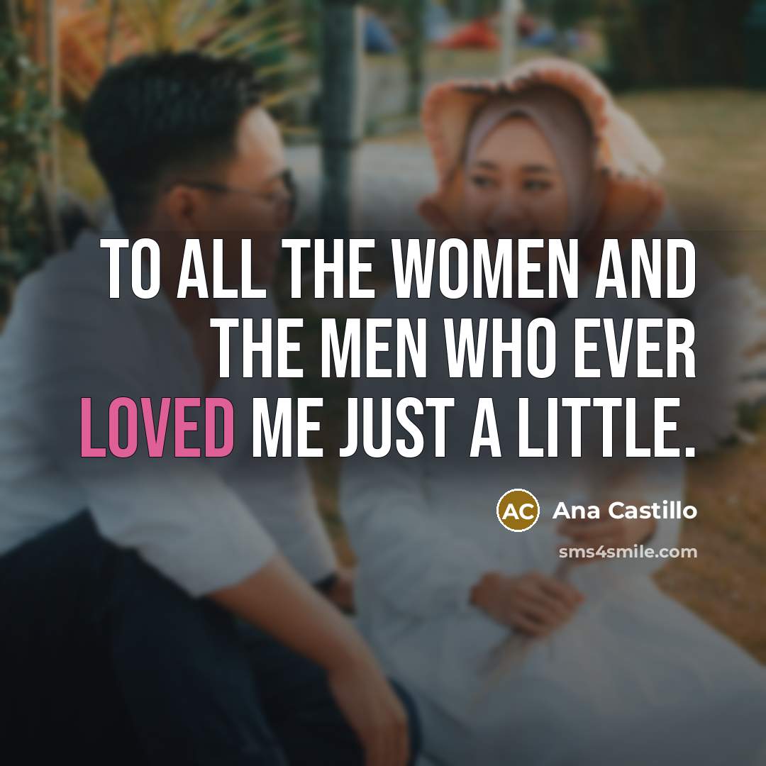 “To all the women and the men who ever loved…” quote by Ana Castillo