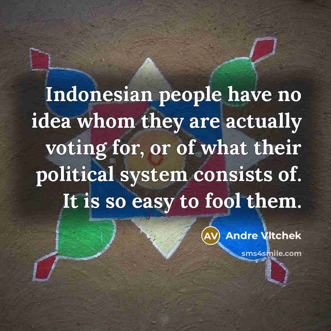 “Indonesian people have no idea whom they are actually voting…” quote by Andre Vltchek