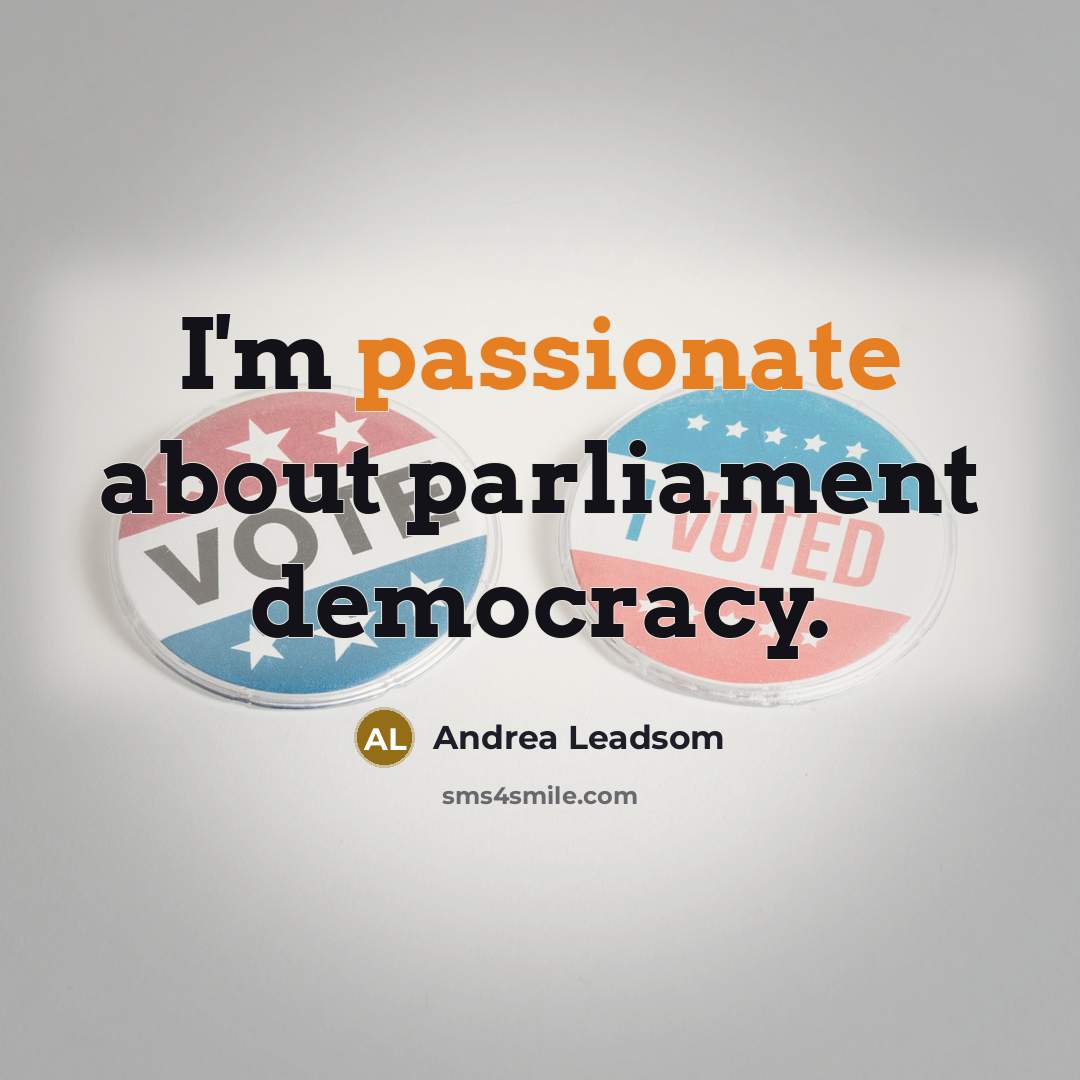 “I'm passionate about parliament democracy.…” quote by Andrea Leadsom